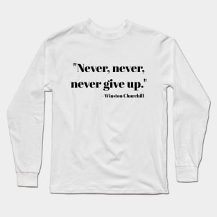 "Never, never, never Give Up" Long Sleeve T-Shirt